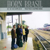 Cd Horn Brasil   Choro  Tico tico E Outros Mais  2004 