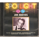 Cd Jim Reeves   Spotlight On   Pop Country Oldies  Orig Novo