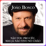 Cd João Bosco   Não Vou Pro Céu   Novo Lacrado  
