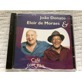 Cd João Donato Eloir De Moraes Café Com Pão 1997 Lacrado