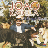 Cd João Kadela Grupo Kanil Bom Pra Cachorro