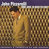 CD JOHN PIZZARELLI   OUR LOVE IS HERE TO STAY