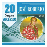 Cd José Roberto 20 Super Sucessos