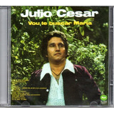 Cd Julio Cesar Vou Te Buscar Maria Discobertas