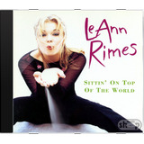 Cd Leann Rimes Sittin On Top Of The World Novo Lacr Orig