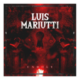 Cd Luis Mariutti Unholy