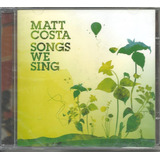 Cd Matt Costa Songs We Sing novo lacrado