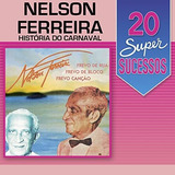 Cd Nelson Ferreira 20 Super Sucessos História Do Carnaval