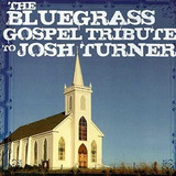 Cd o Bluegrass Gospel Tributo A Josh Turner