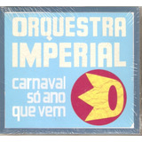 Cd Orquestra Imperial Carnaval Só Ano Que Vem