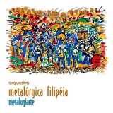 Cd Orquestra Metalúrgica Felipéia   Metalugiarte  1998 
