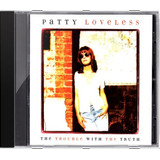 Cd Patty Loveless The Trouble With The Truth Novo Lacr Orig