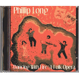 Cd Phillip Long   Dancing With Fire   A Folk Opera  