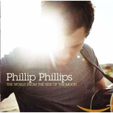 Cd Phillip Phillips The World From The Side Of The Moon