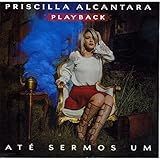 CD Priscilla Alcantara Até Sermos Um Play Back 