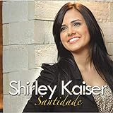 CD Shirley Kaiser Santidade