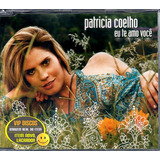 Cd Single Patricia Coelho Eu Te Amo Você   Novo Lacrado 