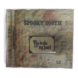 Cd Spooky Tooth You Broke My Heart So i Busted Your Jaw