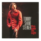 Cd Tommy Shane Steiner Then Came The Night Import