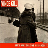 Cd Vince Gill   Lets Make Sure We Kiss Goodbye  amy Grant