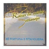 Cd Zé Fortuna E Pitangueira   Raízes Da Música Sertaneja