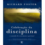 Celebração Da Disciplina O Caminho Do Crescimento Espiritual De Richard Foster Editora Vida Em Português 2018