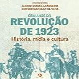 Cem Anos Da Revolução De 1923 História Mídia E Cultura