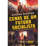 Cenas De Um Futuro Socialista - Uma Distopia Sobre A Alemanha Escrita Em 1890, De Eugene Richter. Editora Avis Rara, Capa Mole, Edição 1 Em Português, 2024