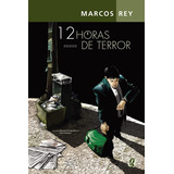cf rey -cf rey 12 Horas De Terror De Rey Marcos Serie Marcos Rey Editora Grupo Editorial Global Capa Mole Em Portugues 2012