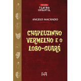 Chapeuzinho Vermelho E O Lobo-guará - Teatro, De Machado, Angelo. Editora Compor Ltda. Em Português, 2003