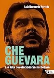 Che Guevara E A Luta Revolucionária Na Bolívia