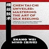 Chen Tai Chi Unveiled Mastering