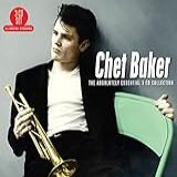 Chet Baker The Absolutely Essential 3 CD Collection