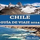 CHILE GUÍA DE VIAJE 2024