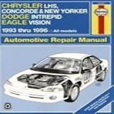 Chrysler LH Series Chrysler Concorde New Yorker And LHS Dodge Intrepid Eagle Vision 1993 96 Automotive Repair Manual