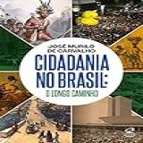 Cidadania No Brasil O Longo Caminho