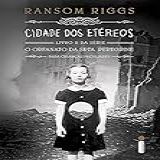 Cidade Dos Etéreos Livro 2 Série O Orfanato Da Srta Peregrine Para Crianças Peculiares Série O Lar Da Srta Peregrine Para Crianças Peculiares Vol 2 