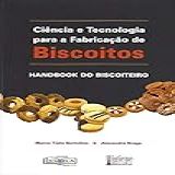 Ciencia E Tecnologia Para A Fabricação De Biscoitos Hanbook Do Biscoiteiro