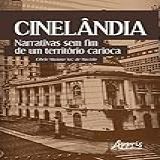 Cinelândia Narrativas Sem Fim De Um Território Carioca