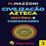 Civilizaçao Azteca  História E Curiosidades  Coleção Civilizações Antigas Livro 3 