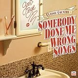 Classic Country Somebody Done Me Wrong Songs Audio CD Classic Counrty