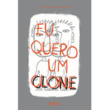 claudinei & quésia -claudinei amp quesia Eu Quero Um Clone De Desmarteau Claudine Editora Rocco Ltda Capa Mole Em Portugues 2011