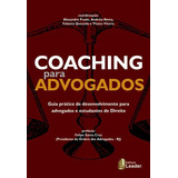 Coaching Para Advogados Guia Pratico De Desenvolvimento Para Advogados E Estudantes De Direito De Prado Alexandre Editora Leader Editora Capa Mole Edição 1 Edição 2014 Em Português