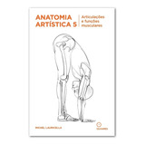 Coleção Anatomia Artística Volume 5 Articulações E Funções Musculares Michel Lauricella