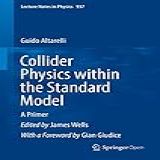 Collider Physics Within The Standard Model A Primer Lecture Notes In Physics Book 937 English Edition