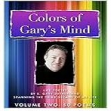 Colors Of Gary S Mind   Vol 2  50 Poems   Join Stephen Gary Sutherland On His Lifetime Journeys  Told Through His Expressions Of Thought   Colors Of Gary S Mind   The Decades   English Edition 