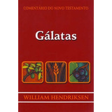 Comentário Do Novo Testamento Gálatas De William Hendriksen Série Novo Testamento Editora Cultura Cristã Capa Mole Edição 3 Em Português 1999
