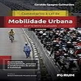 Comentários à Lei De Mobilidade Urbana Lei N 12 587 12 E Atualizações Essencialidade Sustentabilidade Princípios E Condicionantes Do Direito à Mobilidade