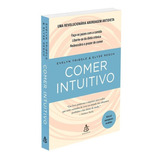 Comer Intuitivo Faça As Pazes Com A Comida Liberte se Da Dieta Crônica Redescubra O Prazer De Comer De Tribole Evelyn Editorial Gmt Editores Ltda editora Sextante editora Sextante Capa Mole Em