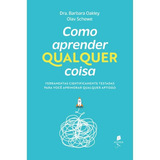 Como Aprender Qualquer Coisa Ferramentas Cientificamente Testadas Para Você Aprimorar Qualquer Aptidão De Olav Schewe dra Barbara Oakley Editora Auster Capa Mole Edição 1 Em Português 2023